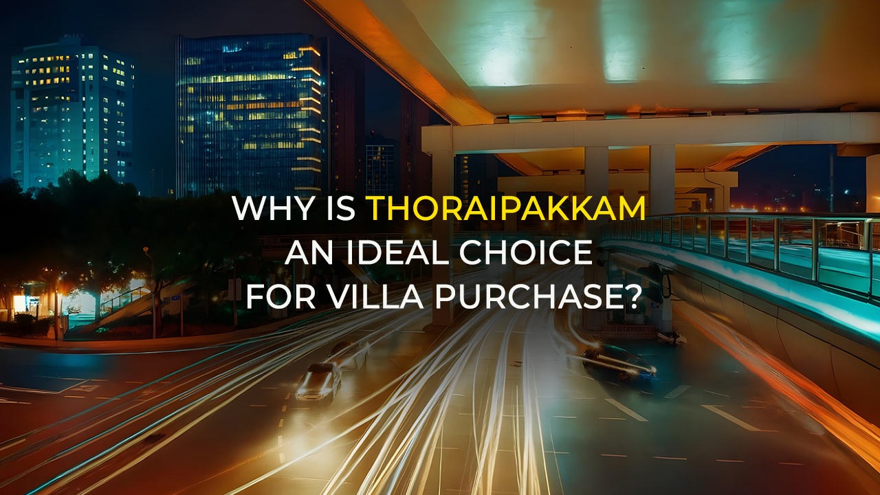 Why is Thoraipakkam an Ideal Choice for Villa Purchase